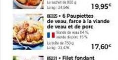 L800  24.94€  Lab Lag 23.47€  19,95€  86325.6 Paupiettes  de veau, farce à la viande de veau et de porc  Va4% do 15%  750g  17,60€ 