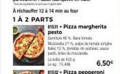 Wand, Vogen Tele  A réchauffer 12 à 14 min au four  1 À 2 PARTS  pas  dar  La bote 420 g  15,46  81531 - Pizza margherita pesto  G 48 %. Ba  Mozna 21 % pupe de trig 12% -  6,50€ 