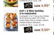 -20% 6.20€ 4,95€  87477.8 mini tortillas à la mexicaine  aicha 15 à 17 da po goto  cheart picas mexic  laboda de 135g-1:45,74€  -15% 6.50€ 5,50€  100%  franco bons, dans 