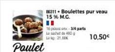 Poulet  86311 Boulettes pur veau 15% M.G.  II  16px-3/4 parts Le sachet de 450 g Lag: 21.68  10,50€  