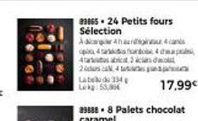 3386524 Petits fours Sélection  Acha op 4 asfondo ch 42 c 2 us ca 4  Labela de 334 Lak: 53,80€  17,99€ 