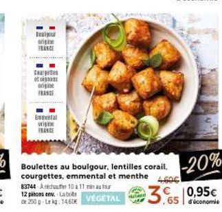 Eesigur origine FRANCE  Cors  корп engine FRANCE  FRANCE  Huend  4,60€  Boulettes au boulgour, lentilles corail, courgettes, emmental et menthe 83744 Ancher 10 a 11 a four 12 ploes env. Labote de 253p