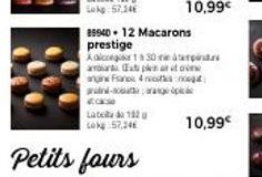 89940 + 12 Macarons  prestige  Adicongr150 m tempin aan Eats plein an to  ang Fans 4:  g-pagp  cac  Eabile ல 102g Lokg 57.24  Petits fours  10,99€ 