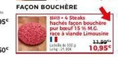86419-4 steaks hachés façon bouchère pur bœuf 15 % m.c. race à viande limousine  11  labod 5000 la 21.00€  11,99  10,95 