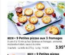 80230.9 Petites pizzas aux 3 fromages Acure 8 à 10min au faux Ginisxananagisarata mà  3 sds-Lab 270g-Lakg: 14.89€  3,95€ 