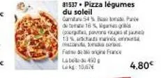 label 450  lag: 10,67  81537 pizza légumes  du soleil  camian 54%  pa  de 16%,  s  (orge, pavara rast jau 13% antas n azokra. fine france  4,80€ 