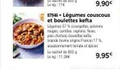 ww  la 900 long:11.06€  9,90€  87946. légumes couscous  et boulettes kefta  a five  lignes 52 % augel, pach, bo and  france 17% spices 