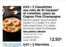 81875. 2 Cassolettes aux noix de St-Jacques et crevettes, sauce au  Cognac Fine Champagne Nb des d'une pl 19%, cives14%  Fan 14%  de a Cogue Fir  Ace pelaris cares  Labela de 220 Lekg:56,82  12,50€ 