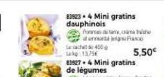 83523.4 Mini gratins dauphinois  Porases de tame, cra ton  sachet 400 g  kg 13,75€  835274 Mini gratins  de légumes  Fro  5,50€ 