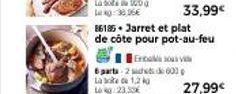 33,99€  86185 Jarret et plat de côte pour pot-au-feu  6 part-2 sidde 003 La bok de 1,2 kg Lok 23.30  Erba Vi  27,99€ 