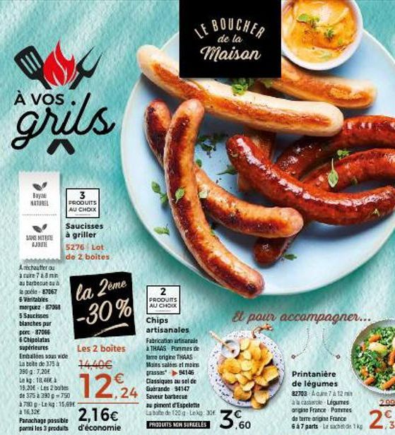 grils  Baya NATUREL  SANIT J  Anchutter ou acure 768 mm au barbecue du à podle-87067 6 Varitables merguez 87068  3 PRODUITS AU CHOIX  Saucisses  à griller 5276 Lot  de 2 boites  5 Saucisses blanches p