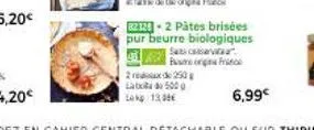 2x de 250 eatch d 500 g tak 120€  82328-2 pâtes brisées pur beurre biologiques  sacovat. borg franc  6,99€ 