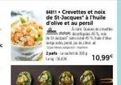 34811 crevettes et noix de st-jacques à l'huile d'olive et au persil  acasa ps46%  de soal 6%, ale w  eiged peril induc  -  2-300  10,99€ 