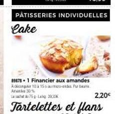 Ananda  Last 75g-14g 2230€  PATISSERIES INDIVIDUELLES  Lake  896781 Financier aux amandes Adoor 10 15saumo-Pur te  2,20€ 