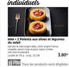 semula  caur  un  goivon rou go it jana, signon tom  sont aubergine  la bota 150 g-lekg: 25,33€  84954.2 polenta aux olives et légumes du soleil 