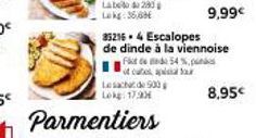 Le sachet de 500g Lokg: 17.90€  Parmentiers  35216.4 Escalopes  de dinde à la viennoise  Fict de da 54 %, punk  9,99€  8,95€ 