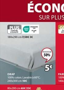 PLUS  CONFORT & QUALITE  180x290 cm 7,50€ 3€  ox  TEX  STANDARD  DRAP  100% coton. Lavable à 60°C. 240x300 cm 40€  Economiver  50%  5€ 