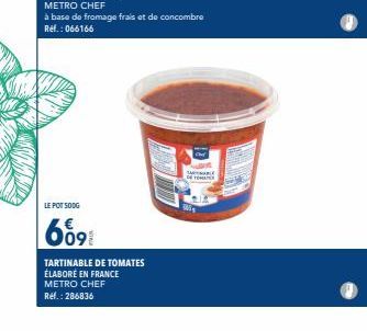 POTSOoG 609 Tartinable de Tomates Élaboré en France - Metro Chef - Fromage Frais et Concombre - Promo Ref.: 286836/066166