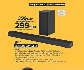 399€90*  REMISE IMMEDIATE-100€  299€90  Son puissant 3.1 canaux immersif  4203  Bots  LG  BARRE DE SON 3.1 CH 5650  Le partenariat de LG avec Meridian Audio, un leader de audio haute résolution, est s