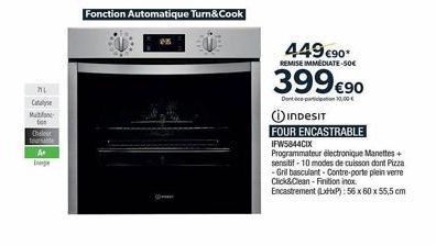 711 Catal  M  to  Chaleur  A  Fonction Automatique Turn&Cook  449 €90*  REMISE IMMEDIATE-50€  399€90  Doncept 000€  INDESIT  FOUR ENCASTRABLE IFW5844CIX  Programmateur électronique Manettes + sensitif