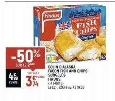 499  l'unite  -50%  sur le 2  soita  394  findus  colin d'alaska façon fish and chips  surgeles findus x 4 (400 g)  le kg: 12648 ou x29€35  des  colw disaseamagion fish chips chi 