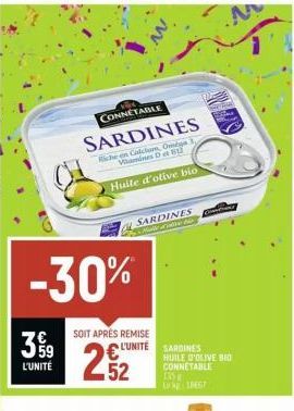 399  L'UNITÉ  CONNETABLE  SARDINES  Riche en Calcon, Omega) Vitamines Del 1  Huile d'olive bio  -30%  SOIT APRÉS REMISE L'UNITÉ  252  SARDINES Wedale to  SARDINES  HUILE D'OLIVE BID CONNETABLE 135 Lk 