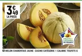 3  28  la piece  e3 melon charentais jaune casino catégorie 1 calibre 750/975 g  fruits legumes de france 
