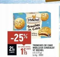 -25%  2%  L'UNITE  TRONCHES DE CAKE  SAS MOELLEUX CHOCOLAT ST MICHEL x6 (175 g) Le kg: 9689  UNITE  releu cat  