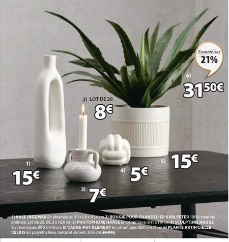 15€  2) LOT DE 20  8€  3)  ³7€  1) VASE INGEMAR En céramique. 110x L8x H34 cm 21 BOUGIE POUR CHANDELIER KARLPETER 100% stearine animale. Lot de 20. 02,3 x H20 cm 3) PHOTOPHORE HANSE En céramique, 011 