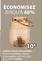 économisez jusqu'à 60%  10€  lampe à piles solsandbie en acier inoxydable, verre et polypropylène. led. excl. piles. ⓒ12 x h17 cm 29,99€ 
