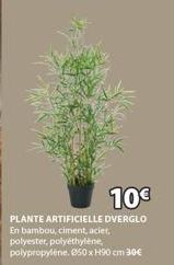 10€  PLANTE ARTIFICIELLE DVERGLO  En bambou, ciment, acier, polyester, polyéthylène, polypropylene. 050 x H90 cm 30€ 