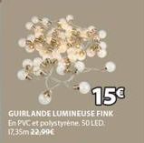 15€  GUIRLANDE LUMINEUSE FINK En PVC et polystyrène. 50 LED 17,35m 22,99€ 