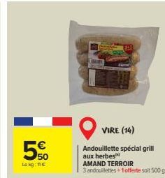 5  50  Le kg: 11c  VIRE (14)  Andouillette spécial grill aux herbes AMAND TERROIR  3 andouillettes + 1 offerte soit 500 g 