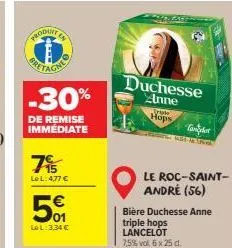 produits  -30%  de remise immédiate  795  le l: 4,77 €  €  5%  01  lel: 3,34 €  duchesse anne  www hops  le roc-saint-andré (56)  bière duchesse anne triple hops lancelot 7,5% vol. 6 x 25 d. 