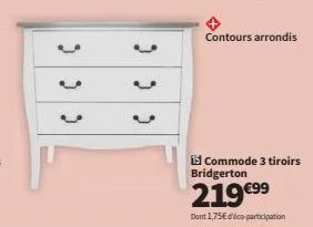 ccc  ccc  contours arrondis  commode 3 tiroirs bridgerton  219 €99  dont 1,75€ d'éco-participation 