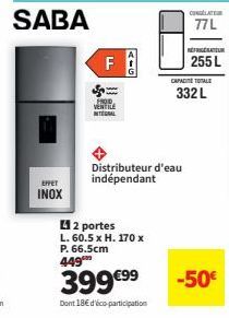 EFFET  INOX  LL  AIG  FROD VENTILE  INTEGRAL  2 portes  L. 60.5 x H. 170 x P. 66.5cm 449  Distributeur d'eau indépendant  399€99  Dont 18€ d'éco-participation  REFRIGERATEUR  255 L  CAPITALE  332 L  -