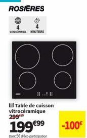 ROSIERES  VITAMINUTEURS  H0 Table de cuisson vitrocéramique 299  199 €99  Dont 5€ dico participation  -100€ 