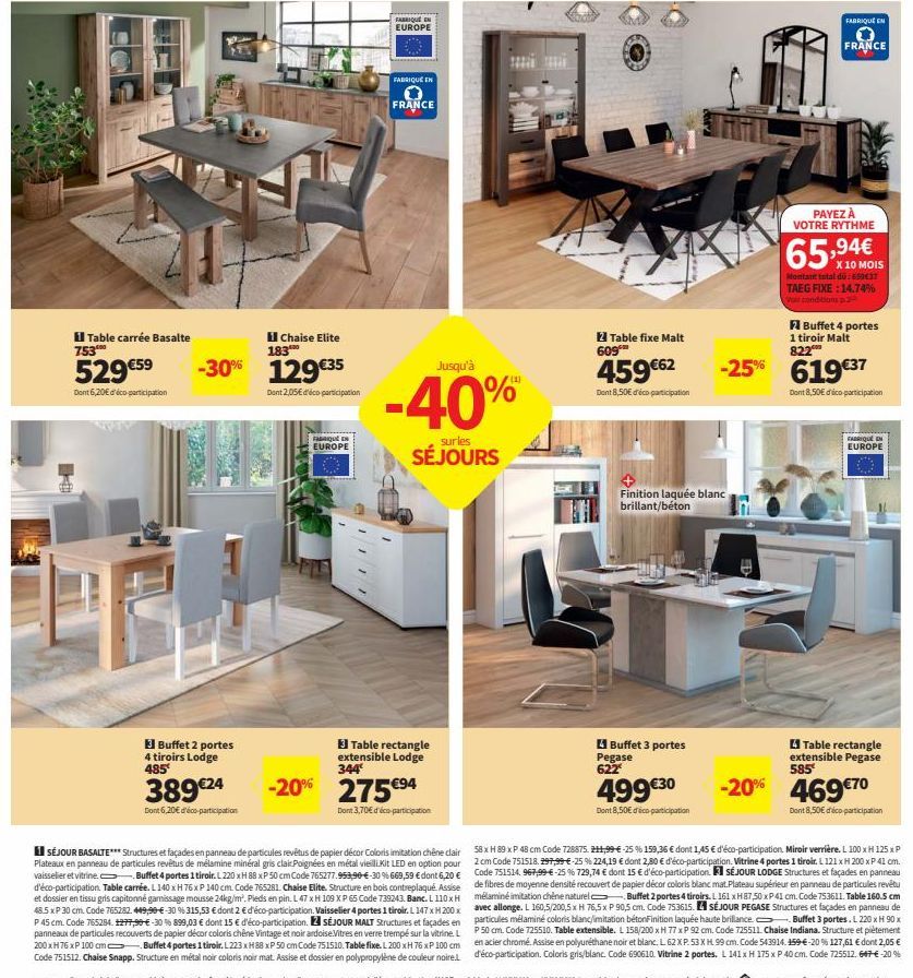 Table carrée Basalte 753  529 €59  Dont 6,20€ d'éco participation  -30% 129€35  Dont 2,05€ d'éco participation  3 Buffet 2 portes 4 tiroirs Lodge 485  Chaise Elite 183  389€24  Dont 6,20€ d'éco-partic