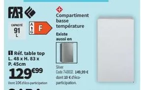 far  capacité  91  aig  f  compartiment basse  température  existe  aussi en  silver  code 740032.149,99 €  dont 10 € d'éco-participation  