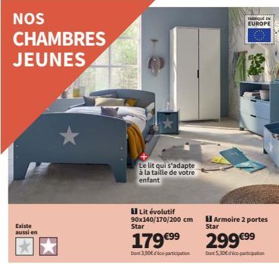 NOS  CHAMBRES JEUNES  Existe aussi en  Le lit qui s'adapte à la taille de votre enfant  Lit évolutif 90x140/170/200 cm  Star  179 €⁹⁹  Dont 3,90€ d'éco-participation  FABRIQUÉ EN EUROPE  Armoire 2 por