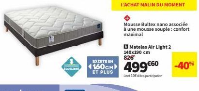 EQUILIBRE  L'ACHAT MALIN DU MOMENT  Mousse Bultex nano associée à une mousse souple: confort maximal  6 Matelas Air Light 2 140x190 cm  826  EXISTE EN  4160CM 499€60  ET PLUS  Dont 10€ d'éco-participa