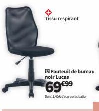 Tissu respirant  i Fauteuil de bureau noir Lucas  69 €99  Dont 1,45€ déco-participation 