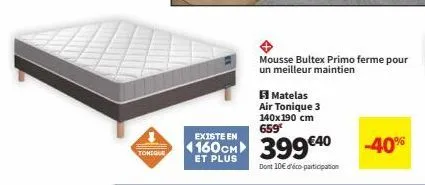 tonique  mousse bultex primo ferme pour un meilleur maintien  5 matelas air tonique 3 140x190 cm 659  existe en  4160cm 399€40  et plus  dont 10€ d'éco-participation  -40% 