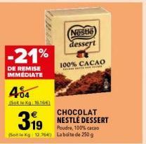 -21%  DE REMISE IMMEDIATE  404  (Sot te Kg: 16.16€)  Nestle dessert  100% CACAO 