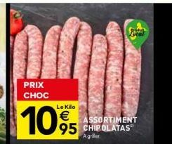 PRIX  CHOC  Freal  Le Kio  € 95 CHIPOLATAS  ASSORTIMENT  A griller 