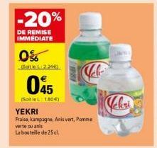 -20%  DE REMISE IMMEDIATE  0%  Salt L2246).  045  (SotleL: 180€)  Cele  YEKRI  Fraise kampagne, Anis vert, Pomme  verte ou anis  La bouteille de 25 cl.  Schri 