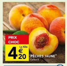 PRIX CHOC  Le Kilo  €  20  PÉCHES JAUNE  Calibre B  