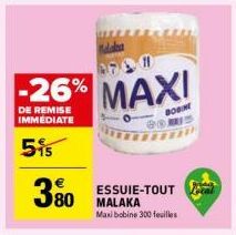 380  27 #  -26% MAXI  DE REMISE IMMEDIATE  8  5⁹5  ESSUIE-TOUT MALAKA Maxi bobine 300 feuilles 