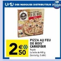 2  €CARREFOUR  Royale  PIZZA AU FEU DE BOIS  50 La boite de 440 g  (Soit le Kg: 5.68€) 