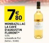 7%0  €  80  MONBAZILLAC LA CAVE D'AUGUSTIN FLORENT 13.5%  La bouteille de 75 d. (SoitleL: 10.40€) 